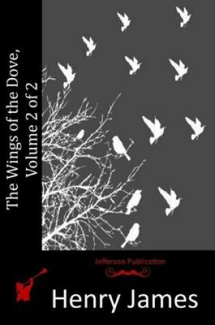 Cover of The Wings of the Dove, Volume 2 of 2