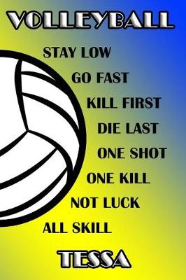 Book cover for Volleyball Stay Low Go Fast Kill First Die Last One Shot One Kill Not Luck All Skill Tessa