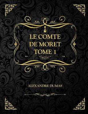 Book cover for Le comte de Moret Tome 1