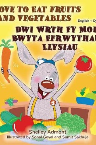 Cover of I Love to Eat Fruits and Vegetables (English Welsh Bilingual Book for Kids)