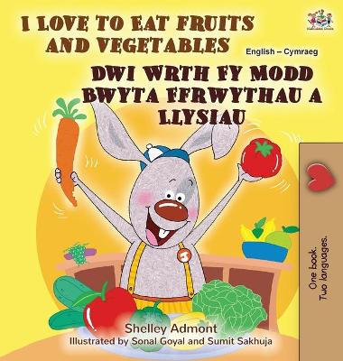 Book cover for I Love to Eat Fruits and Vegetables (English Welsh Bilingual Book for Kids)