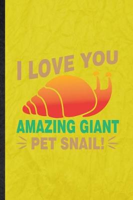 Book cover for I Love You Amazing Giant Pet Snail