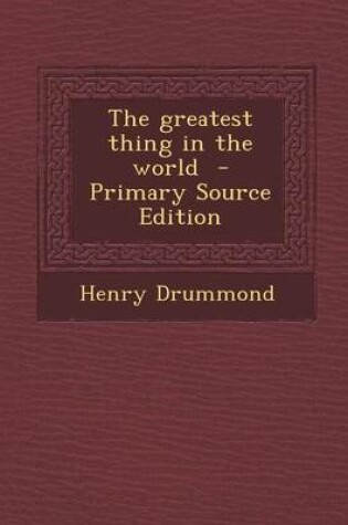 Cover of The Greatest Thing in the World - Primary Source Edition