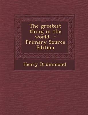 Book cover for The Greatest Thing in the World - Primary Source Edition