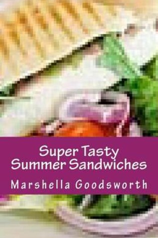 Cover of Super Tasty Summer Sandwiches