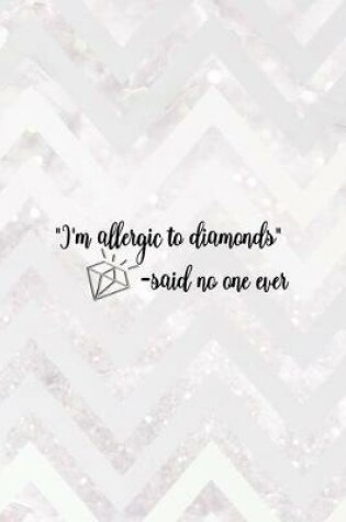 Cover of "I'm Allergic To Diamonds" -Said No One Ever