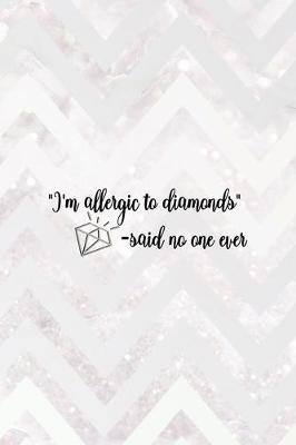 Book cover for "I'm Allergic To Diamonds" -Said No One Ever