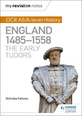 Book cover for My Revision Notes: OCR AS/A-level History: England 1485-1558: The Early Tudors