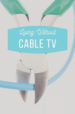 Book cover for Living Without Cable TV