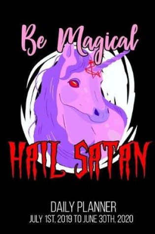 Cover of Be Magical Hail Satan Daily Planner July 1st, 2019 To June 30th, 2020