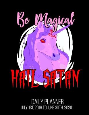 Book cover for Be Magical Hail Satan Daily Planner July 1st, 2019 To June 30th, 2020