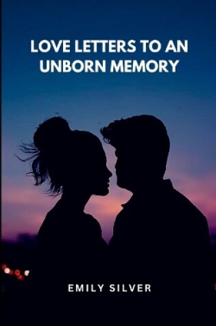 Cover of Love Letters to an Unborn Memory