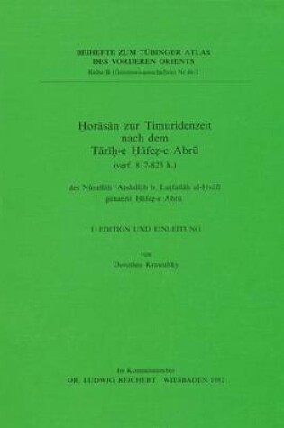 Cover of Horasan Zur Timuridenzeit Nach Dem Tarih-E Hafez-E Abru (Verf. 817 Bis 823 H.) Des Nurallah 'abdallah B. Lutfallah Al-Hvafi Genannt Hafez-E Abru