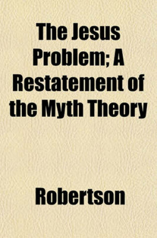 Cover of The Jesus Problem; A Restatement of the Myth Theory