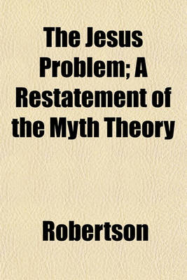 Book cover for The Jesus Problem; A Restatement of the Myth Theory