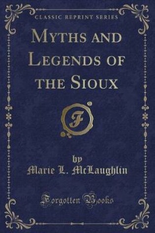 Cover of Myths and Legends of the Sioux (Classic Reprint)