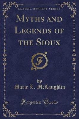 Book cover for Myths and Legends of the Sioux (Classic Reprint)