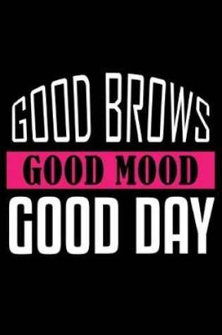 Cover of Good Brows Good Mood Good Day