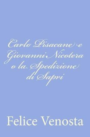 Cover of Carlo Pisacane e Giovanni Nicotera o la Spedizione di Sapri