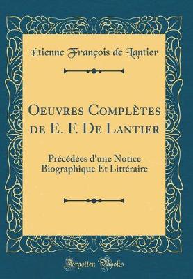 Book cover for Oeuvres Complètes de E. F. De Lantier: Précédées d'une Notice Biographique Et Littéraire (Classic Reprint)