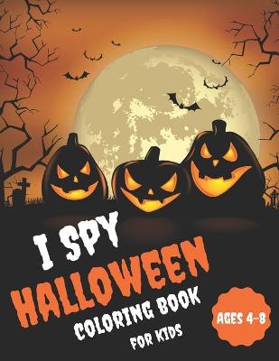 Book cover for I Spy Halloween Coloring Book For Kids Ages 4-8