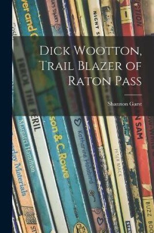 Cover of Dick Wootton, Trail Blazer of Raton Pass