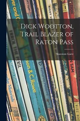 Book cover for Dick Wootton, Trail Blazer of Raton Pass