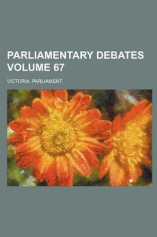 Cover of Parliamentary Debates Volume 67