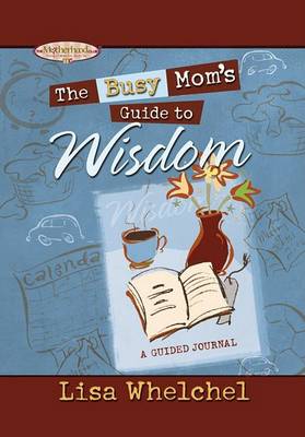 Book cover for The Busy Mom's Guide to Wisdom