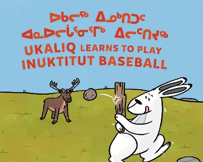 Cover of Ukaliq Learns to Play Inuktitut Baseball