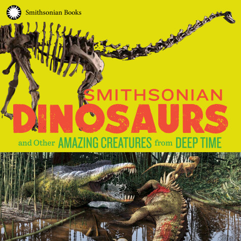 Cover of Smithsonian Dinosaurs and Other Amazing Creatures from Deep Time