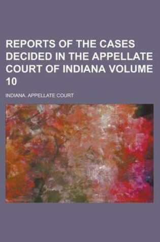 Cover of Reports of the Cases Decided in the Appellate Court of Indiana Volume 10