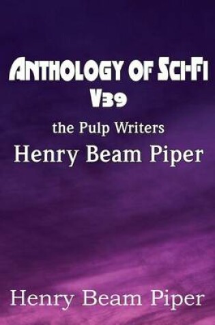 Cover of Anthology of Sci-Fi V39, the Pulp Writers - Henry Beam Piper