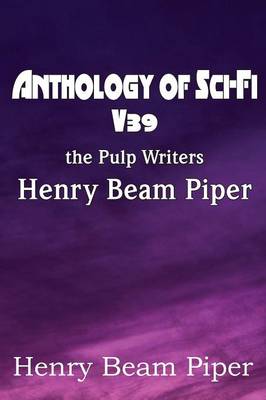 Book cover for Anthology of Sci-Fi V39, the Pulp Writers - Henry Beam Piper