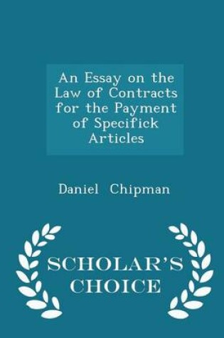 Cover of An Essay on the Law of Contracts for the Payment of Specifick Articles - Scholar's Choice Edition