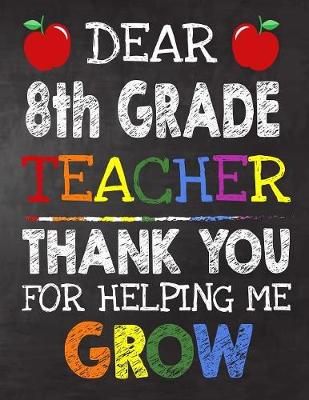 Book cover for Dear 8th Grade Teacher Thank You For Helping Me Grow