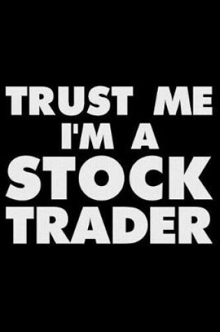 Cover of Trust Me I'm A Stock Trader