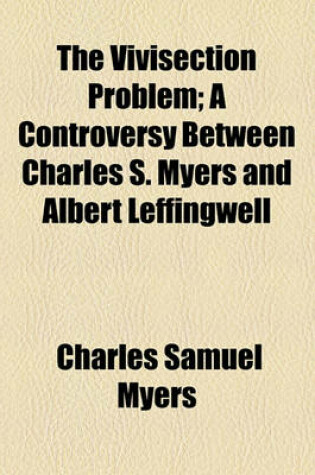 Cover of The Vivisection Problem; A Controversy Between Charles S. Myers and Albert Leffingwell