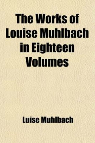 Cover of The Works of Louise Muhlbach in Eighteen Volumes Volume 6; Prince Eugene and His Times