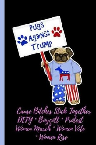 Cover of Pugs Against Trump - Cause Bitches Stick Together