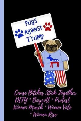 Book cover for Pugs Against Trump - Cause Bitches Stick Together