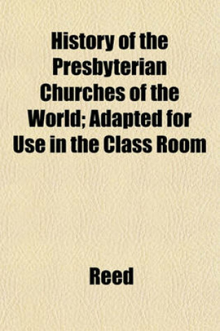 Cover of History of the Presbyterian Churches of the World; Adapted for Use in the Class Room