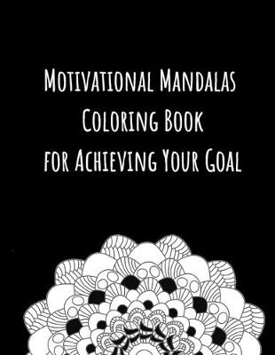 Book cover for Motivational Mandalas Coloring Book for Achieving Your Goal