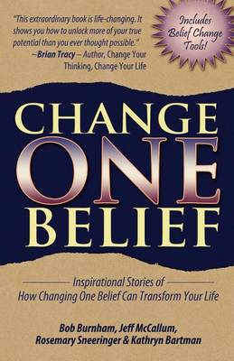 Book cover for Change One Belief - Inspirational Stories Of How Changing Just One Belief Can Transform Your Life