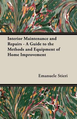 Book cover for Interior Maintenance and Repairs - A Guide to the Methods and Equipment of Home Improvement