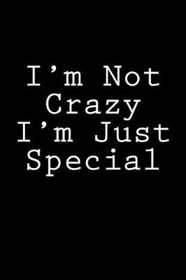 Book cover for I'm Not Crazy I'm Just Special