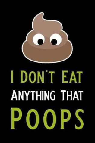 Cover of I Don't Eat Anything That Poops