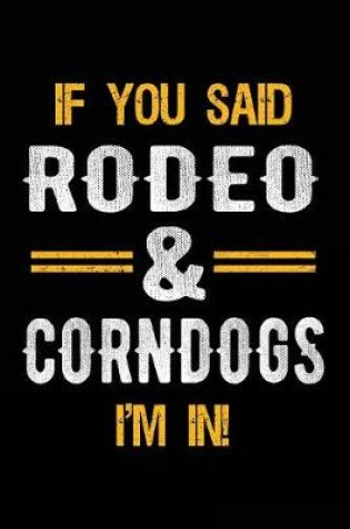 Cover of If You Said Rodeo & Corndogs I'm In