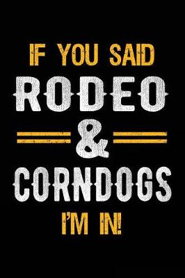 Book cover for If You Said Rodeo & Corndogs I'm In
