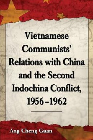 Cover of Vietnamese Communists' Relations with China and the Second Indochina Conflict, 1956-1962